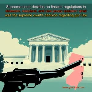 Read more about the article Supreme court decides on firearm regulations in delaware, maryland, and new jersey

question: what was the supreme court’s decision regarding gun law challenges in the mentioned states?