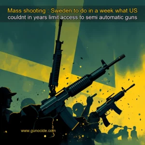 Read more about the article Mass shooting : Sweden to do in a week what US couldnt in years  limit access to semi  automatic guns