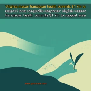 Read more about the article Virginia mason franciscan health commits $1.7m to support area nonprofits


 response: virginia mason franciscan health commits $1.7m to support area nonprofits!