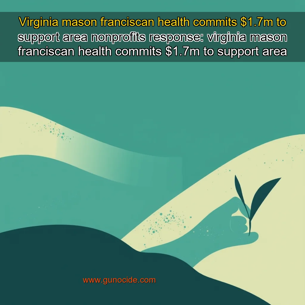 Read more about the article Virginia mason franciscan health commits $1.7m to support area nonprofits


 response: virginia mason franciscan health commits $1.7m to support area nonprofits!