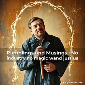 Read more about the article Ramblings and Musings : No industry  no magic wand  just us