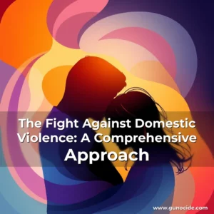 Read more about the article The Fight Against Domestic Violence: A Comprehensive Approach