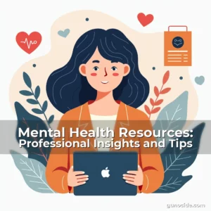 Read more about the article Mental Health Resources: Professional Insights and Tips